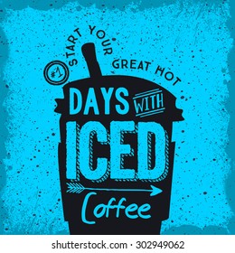 Start Your Great Hot Days with Iced Coffee  - Amazing Coffee Vintage illustration with different handmade/hand drawn elements