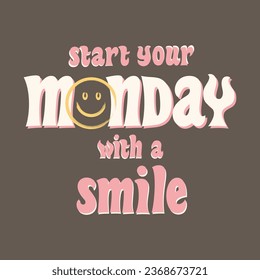 start your Monday with a smile slogan for t shirt printing, tee graphic design.  