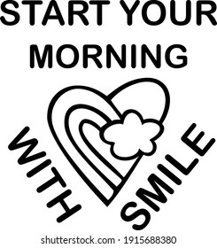 Start your morning with a smile word vector illustration,text with heart.