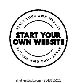 Start Your Own Website is an encouraging phrase inviting individuals to create their own online presence or platform, text concept stamp