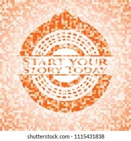 Start your Stroy Today abstract orange mosaic emblem