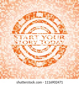 Start your Stroy Today abstract orange mosaic emblem