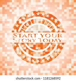 Start your Stroy Today abstract emblem, orange mosaic background