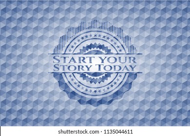 Start your Stroy Today blue emblem or badge with geometric pattern background.