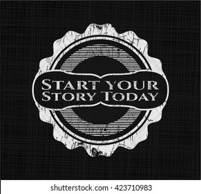 Start your Stroy Today chalkboard emblem written on a blackboard