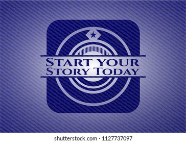 Start your Stroy Today emblem with denim high quality background