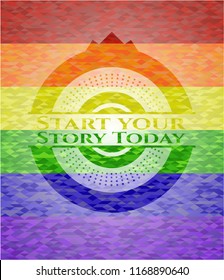 Start your Stroy Today emblem on mosaic background with the colors of the LGBT flag