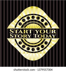 Start your Stroy Today gold emblem or badge