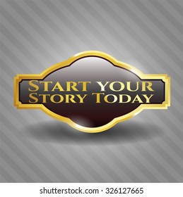 Start your Stroy Today gold shiny emblem