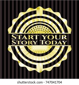Start your Stroy Today gold emblem or badge