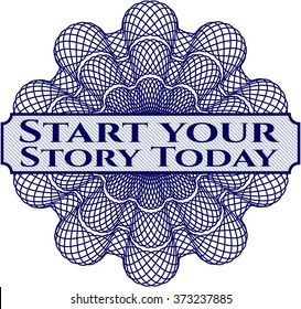 Start your Stroy Today inside money style emblem or rosette