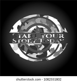 Start your Stroy Today on grey camo pattern