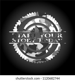 Start your Stroy Today on grey camouflage pattern
