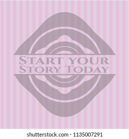 Start your Stroy Today pink emblem. Vintage.
