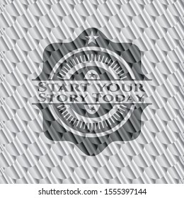 Start your Stroy Today silver color badge or emblem. Scales pattern. Vector Illustration. Detailed.