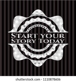 Start your Stroy Today silvery emblem
