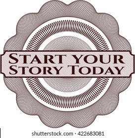 Start your Stroy Today written inside a money style rosette