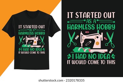 It started out as a harmless hobby , t shirt design, Sewing Shirt, Tailor Shirt, Funny Sewing Tee, Sewer Gift Shirt, Hobbies Lover Gift Tee