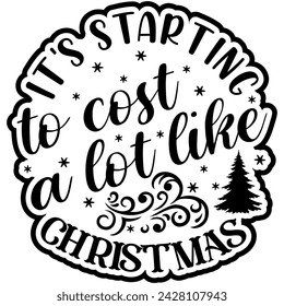 its starting to cost a lot like christmas black vector graphic design and cut file