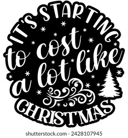 its starting to cost a lot like christmas black vector graphic design and cut file