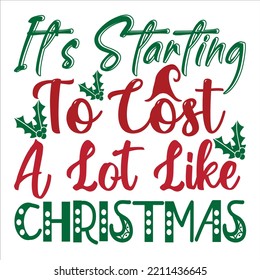 Its Starting To Cost A Lot Like Christmas Shirt Print Template