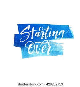 Starting over card. Hand drawn blue watercolor background. Modern brush calligraphy. Hand drawn lettering background. Ink illustration. Isolated on white background. 