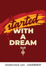 Startup Quote. Inspirational hand-lettering quote for cards and posters. Motivational typography with grunge brush and background . Business concept. Home decor sign. Started with a dream.