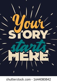 Startup Quote. Inspirational hand-lettering quote for cards and posters. Motivational typography with grunge brush and background . Business concept. Home decor sign. Your story starts here.