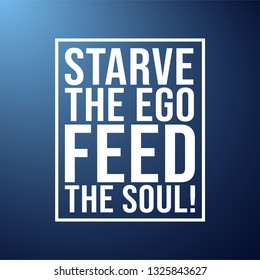 Starve the ego, feed the soul. Motivation quote with modern background vector illustration
