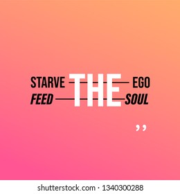 Starve the ego, feed the soul. Motivation quote with modern background vector illustration