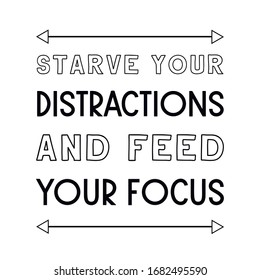 Starve your distractions and feed your focus. Calligraphy saying for print. Vector Quote 