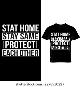 Stat Home Stay Same Protect Each Other T-shirt Design