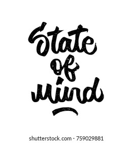 State of mind quote. Ink hand lettering. Modern brush calligraphy. Handwritten phrase. Inspiration graphic design typography element. Cute simple vector sign.
