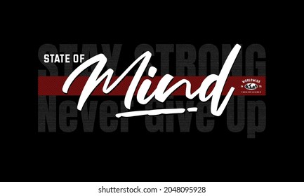 state of mind,modern and stylish typography slogan.Vector illustration for print tee shirt, typography, poster and more.
