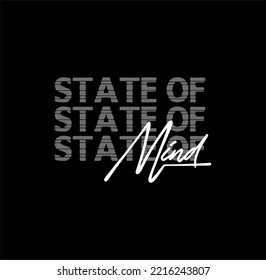 state of mind,modern and stylish typography slogan.Vector illustration for print tee shirt, typography, poster and more. 