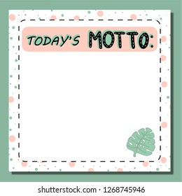 Stationery Today's Motto printable reminder with hand drawn elements and trendy lettering. Stylish natural colors. Isolated elements. EPS10 vector.