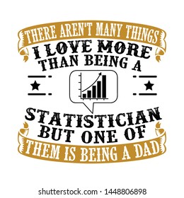 Statistician Dad. Father Day Quote and Saying good for print design