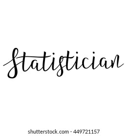 Statistician. Typographic Design. Black Hand Lettering Text Isolated on White Background. For Your Design, Posters, Decorations, Business Presentation. Vector illustration