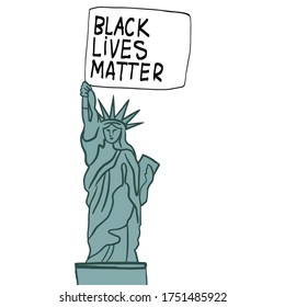 Statue of Liberty holds a poster Black Lives Matter. Protest Banner about Human Right of Black People in U.S. America. Vector Illustration. Icon Poster for printed matter and Symbol.