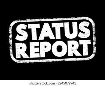 Status Report - a formal or informal update on the progress, condition, or situation of a project, task, or event, text concept stamp