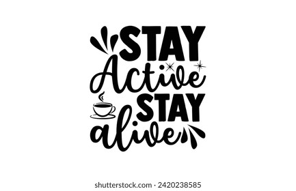 Stay active, stay alive  - illustration for prints on t-shirt and bags, posters, Mugs, Notebooks, Floor Pillows