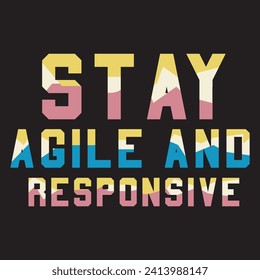 Stay agile and responsive motivational and inspirational quotes lettering typography t shirt design