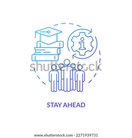 Stay ahead blue gradient concept icon. Update professional skills. Industry specific education abstract idea thin line illustration. Isolated outline drawing. Myriad Pro-Bold font used