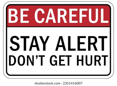 Stay alert don't get hurt sign and labels