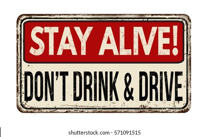 Stay alive! Don't drink and drive vintage rusty metal sign on a white background, vector illustration