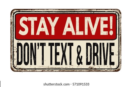 Stay alive! Don't text and drive vintage rusty metal sign on a white background, vector illustration