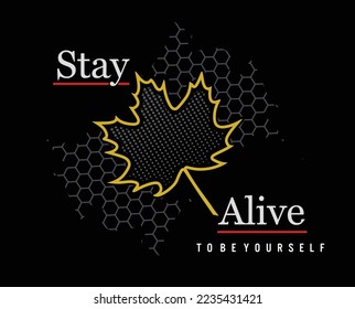 Stay alive illustration typography vector graphic t shirt design with attractive leaf  with positive slogan for using all types of mens boys girls kids fashion tees and fashion garment industry etc