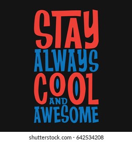 Stay always cool and awesome typography, tee shirt graphics, vectors