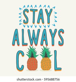 Stay always cool typography,slogan text 
 tee shirt graphics, vectors, pineapple illustration
