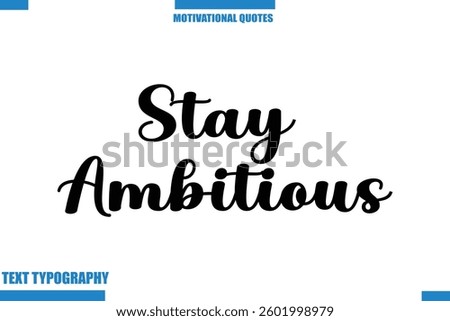 Stay Ambitious abstract typography text motivational quotes